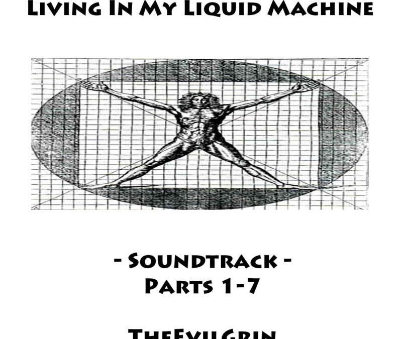 TheEvilGrin – Living In My Liquid Machine Soundtrack Parts 1​-​7